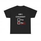 Am I Childish Yes No b T-Shirt, Unisex T Shirt, Multiple Colour Choices, Sizes Upto Mens 5XL XXXXXL